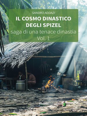 cover image of Il cosmo dinastico degli Spizel. Saga di una tenace dinastia